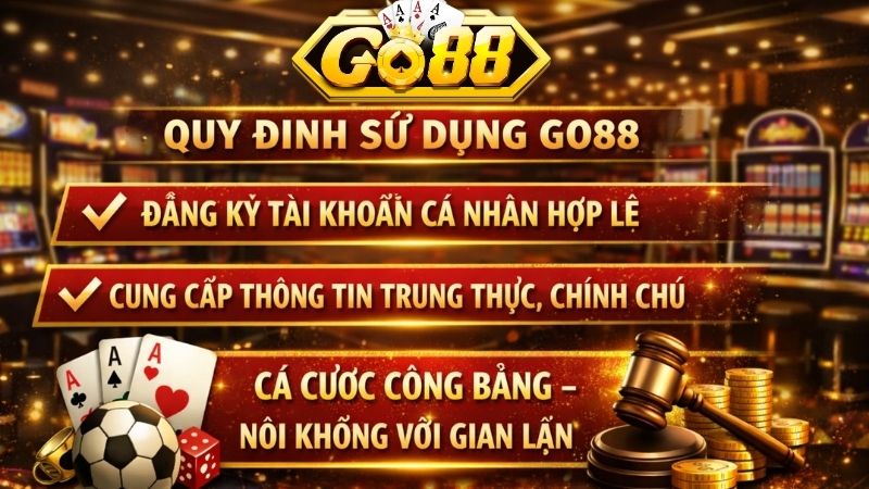 Các Quy Định Cơ Bản Khi Tham Gia Go88