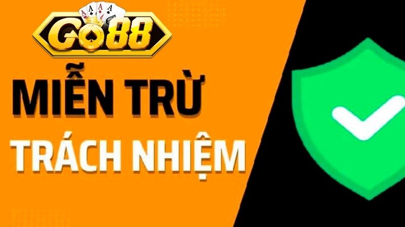 Các Trường Hợp Go88 Miễn Trừ Trách Nhiệm Do Lỗi Chủ Quan