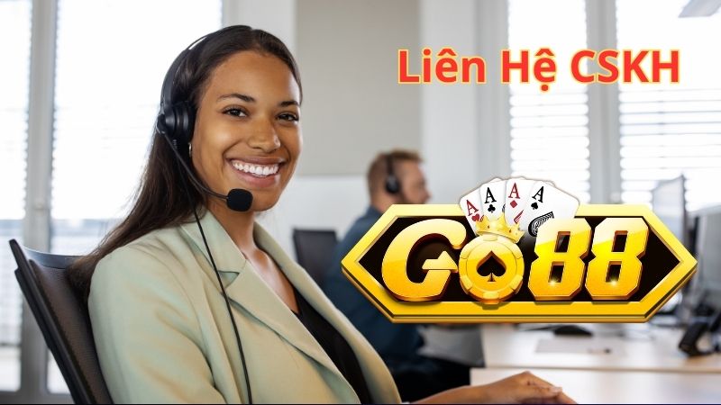 Thông Tin Cần Chuẩn Bị Khi Liên Hệ CSKH Go88